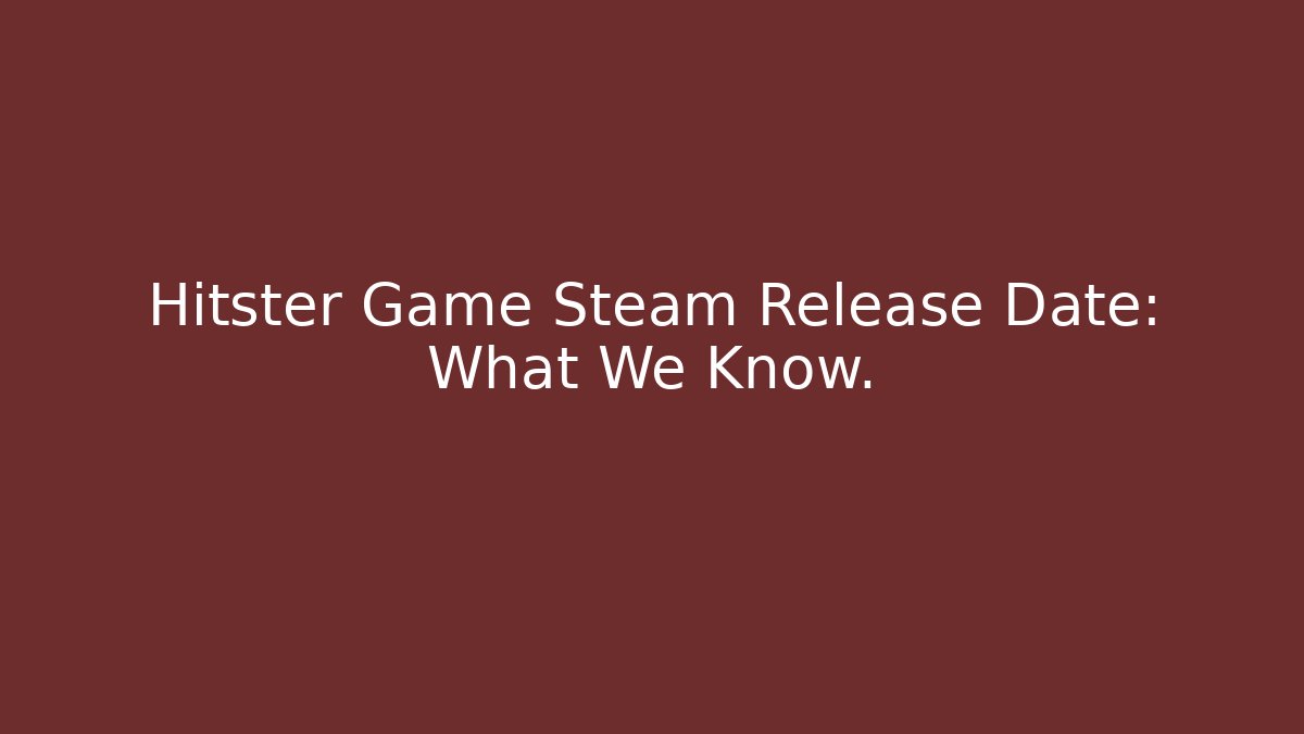 Hitster Game Steam Release Date: What We Know.
