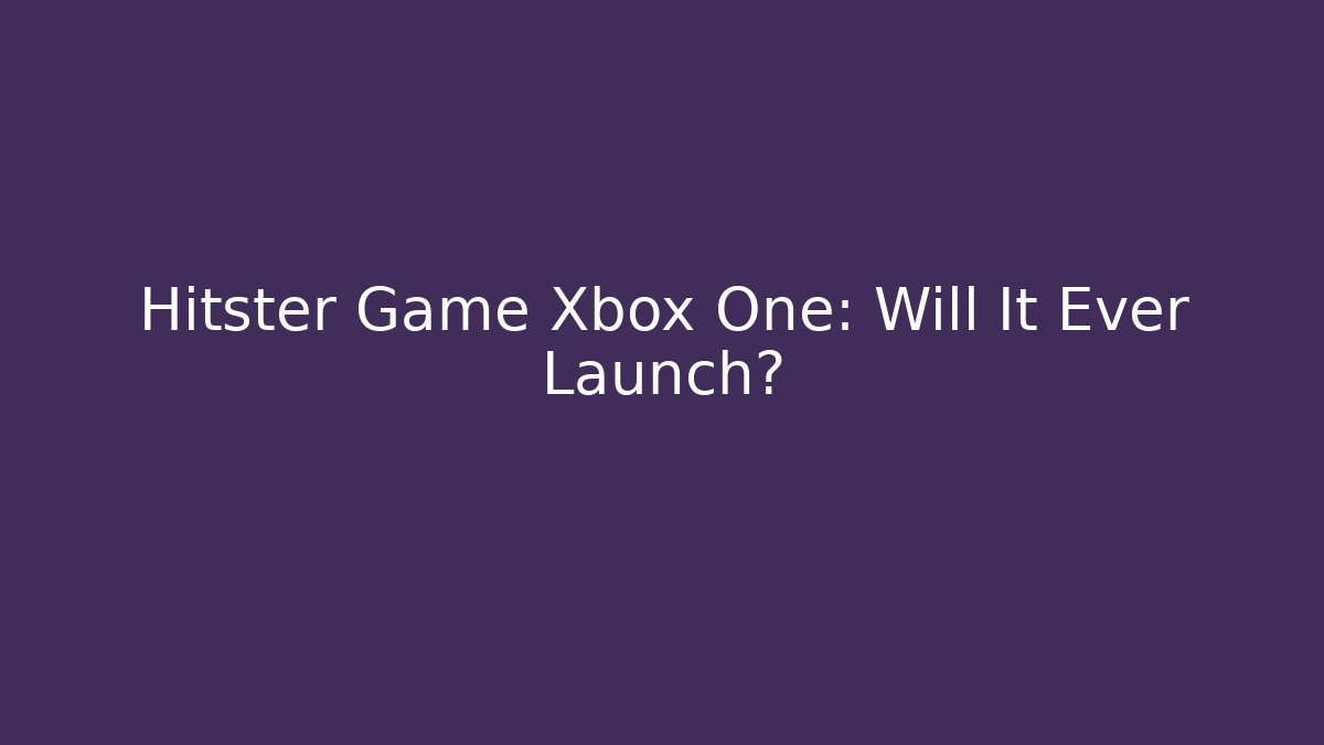 Hitster Game Xbox One: Will It Ever Launch?