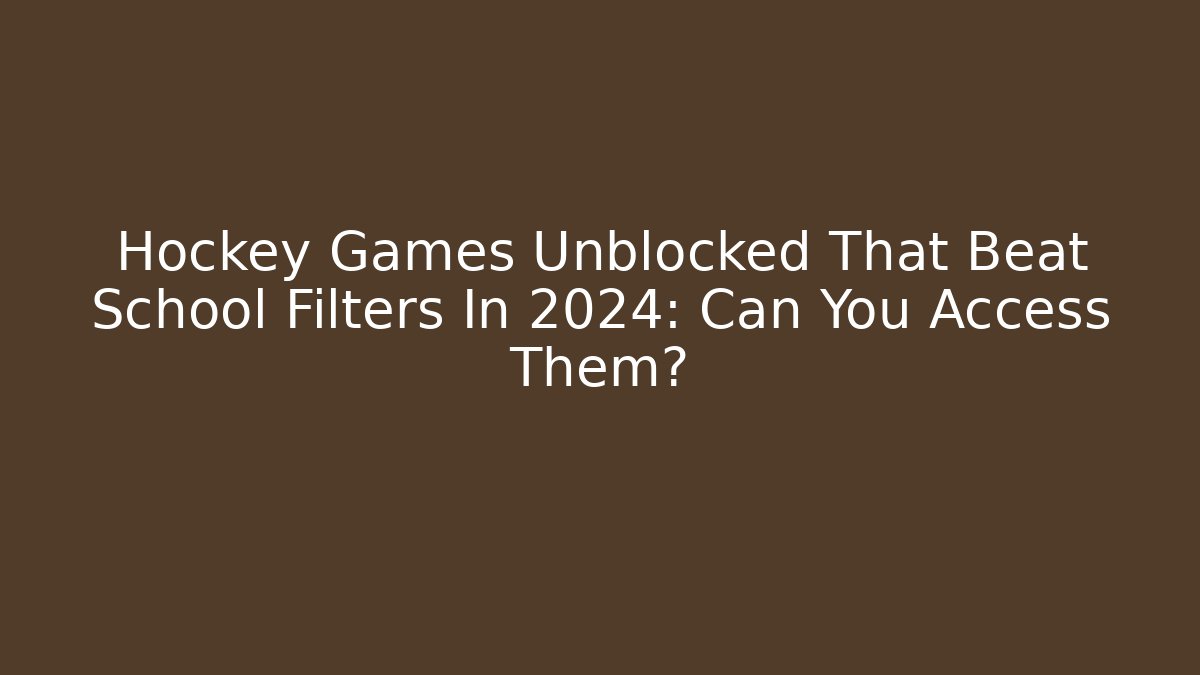 Hockey Games Unblocked That Beat School Filters In 2024: Can You Access Them? - Celivion