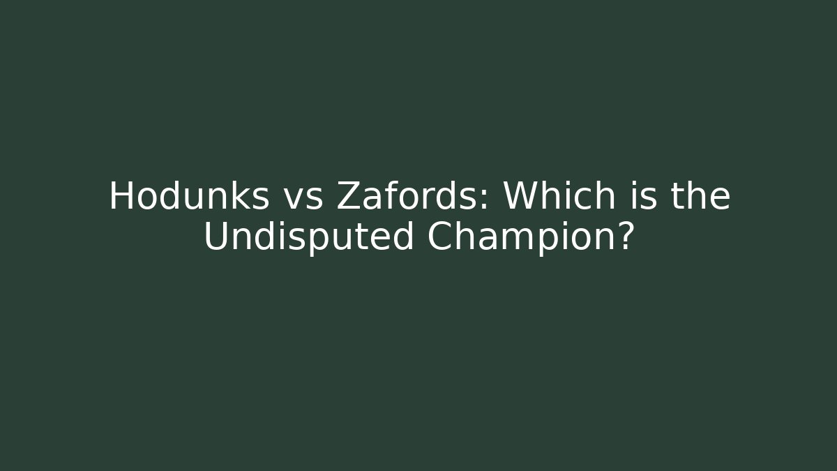 Hodunks vs Zafords: Which is the Undisputed Champion?