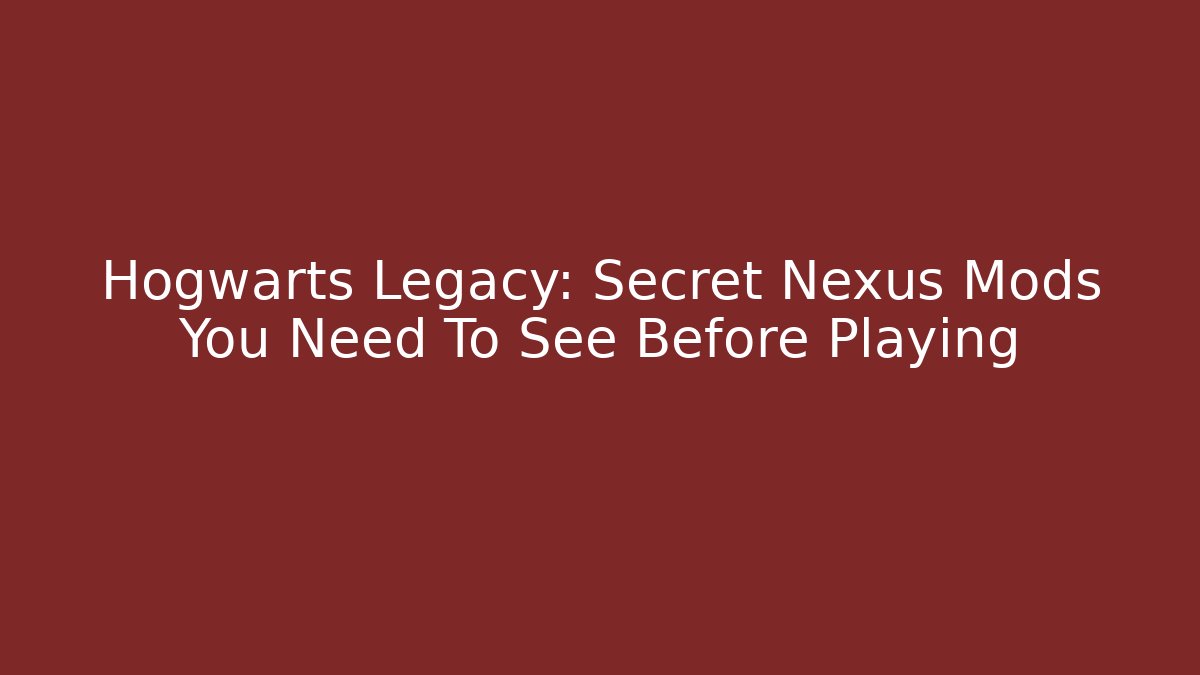 Hogwarts Legacy: Secret Nexus Mods You Need To See Before Playing