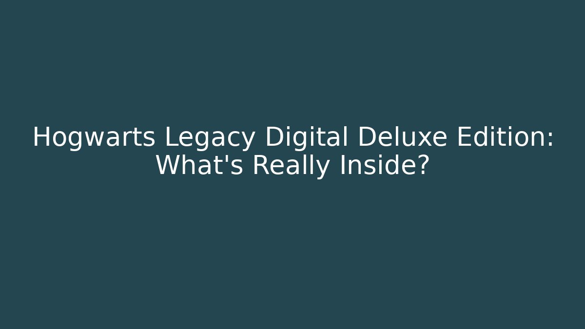 Hogwarts Legacy Digital Deluxe Edition: What's Really Inside? - Celivion