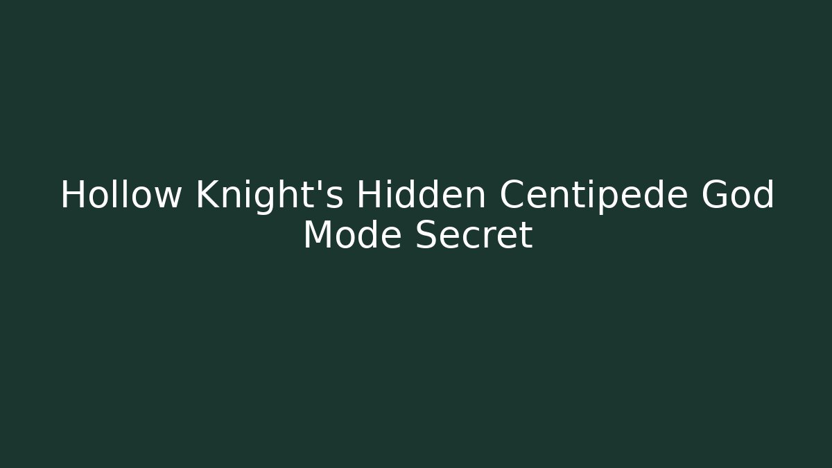 Hollow Knight's Hidden Centipede God Mode Secret