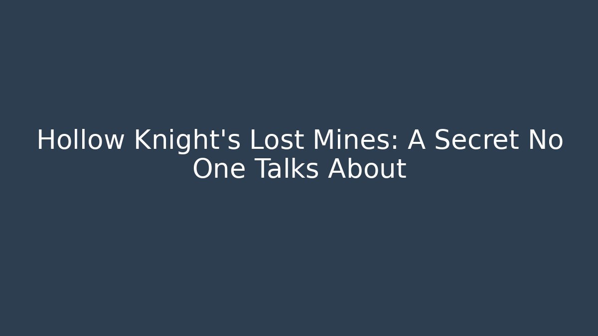 Hollow Knight's Lost Mines: A Secret No One Talks About