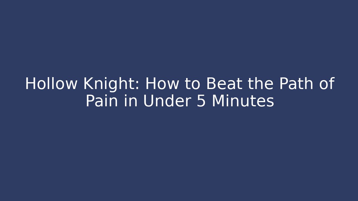 Hollow Knight: How to Beat the Path of Pain in Under 5 Minutes - Celivion