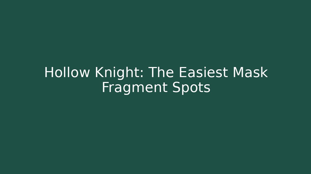 Hollow Knight: The Easiest Mask Fragment Spots