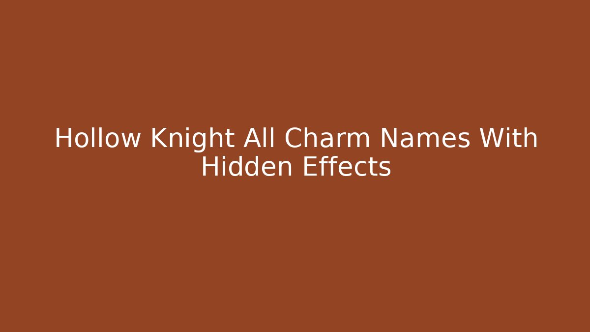 Hollow Knight All Charm Names With Hidden Effects
