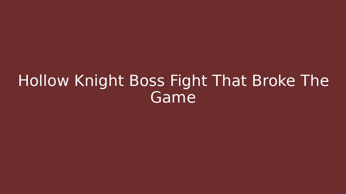 Hollow Knight Boss Fight That Broke The Game