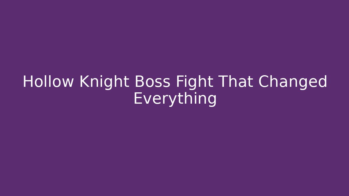 Hollow Knight Boss Fight That Changed Everything