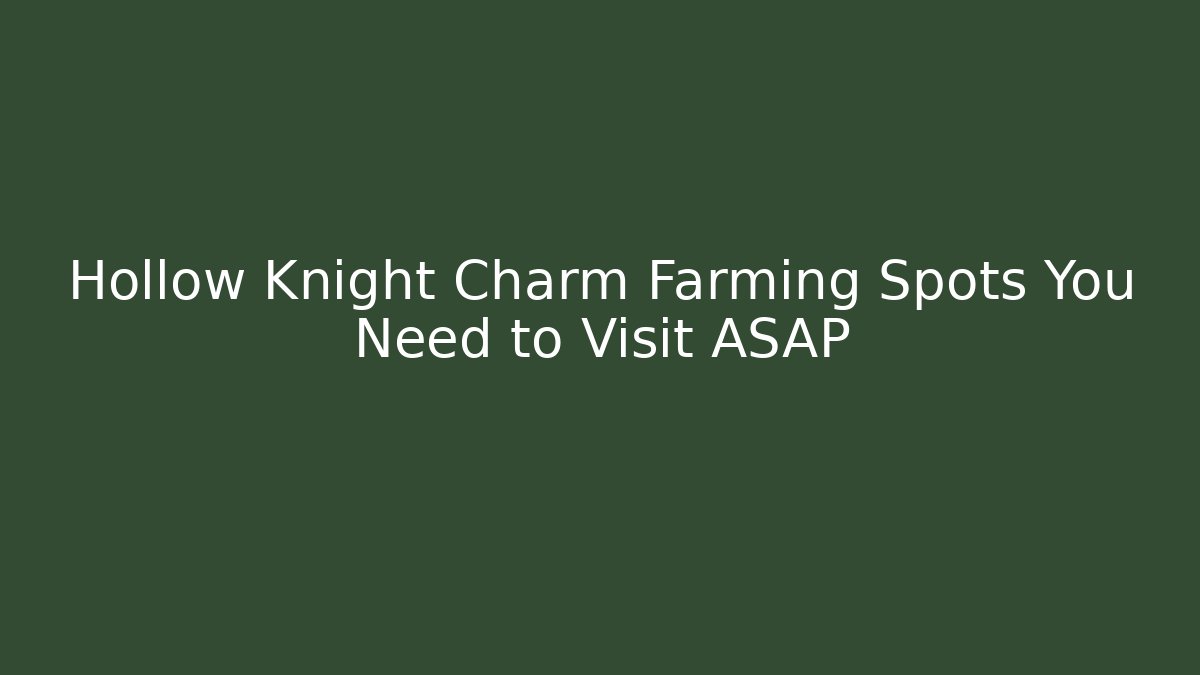 Hollow Knight Charm Farming Spots You Need to Visit ASAP - Celivion