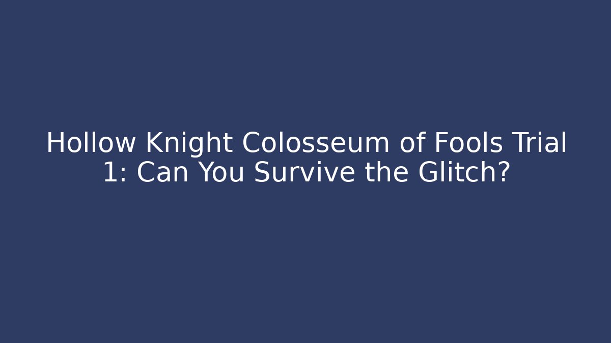 Hollow Knight Colosseum of Fools Trial 1: Can You Survive the Glitch?