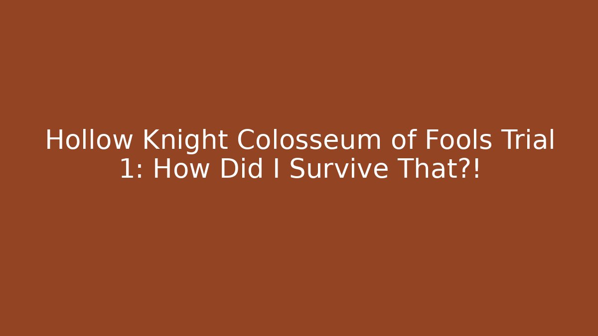 Hollow Knight Colosseum of Fools Trial 1: How Did I Survive That?!