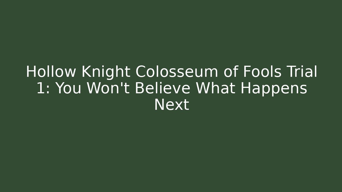 Hollow Knight Colosseum of Fools Trial 1: You Won't Believe What Happens Next