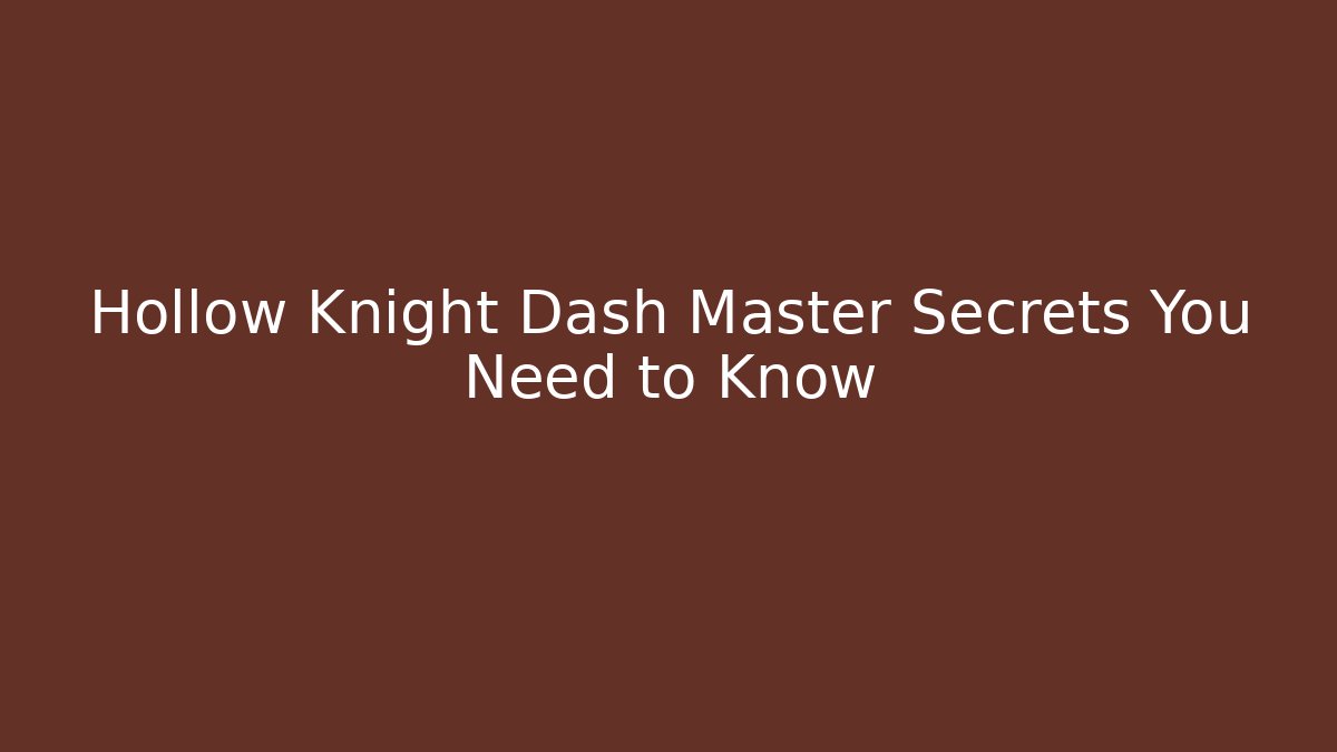Hollow Knight Dash Master Secrets You Need to Know