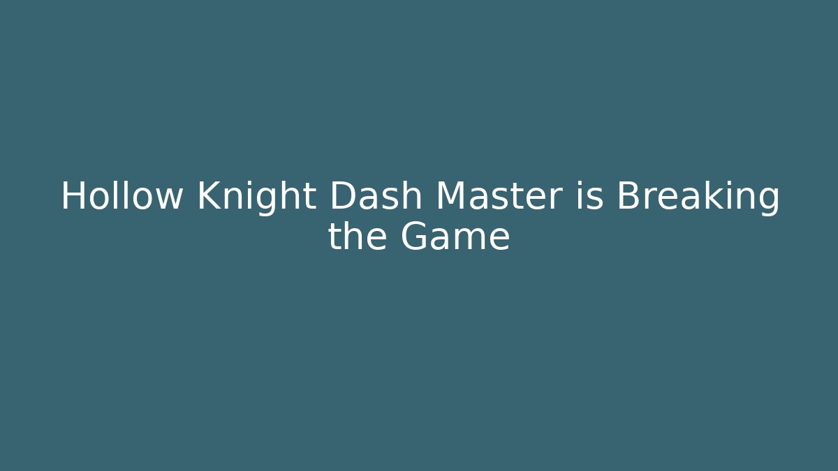 Hollow Knight Dash Master is Breaking the Game