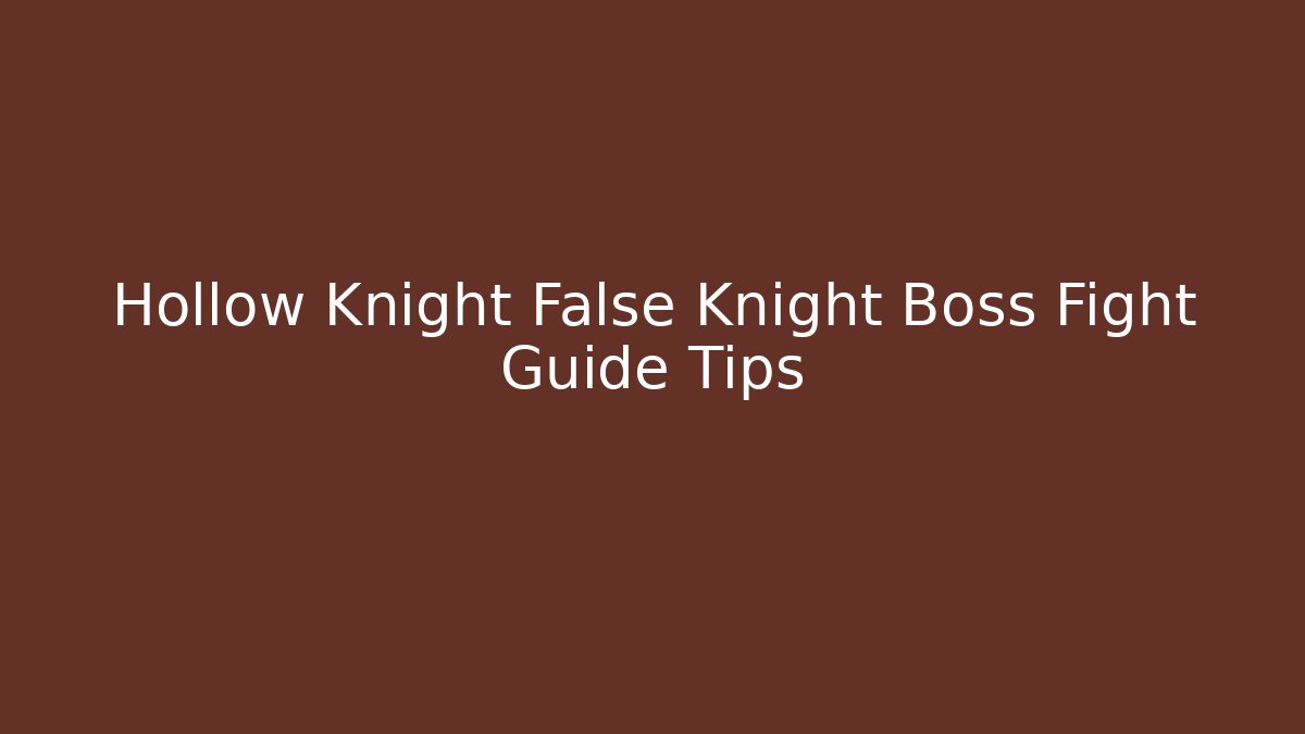 Hollow Knight False Knight Boss Fight Guide Tips