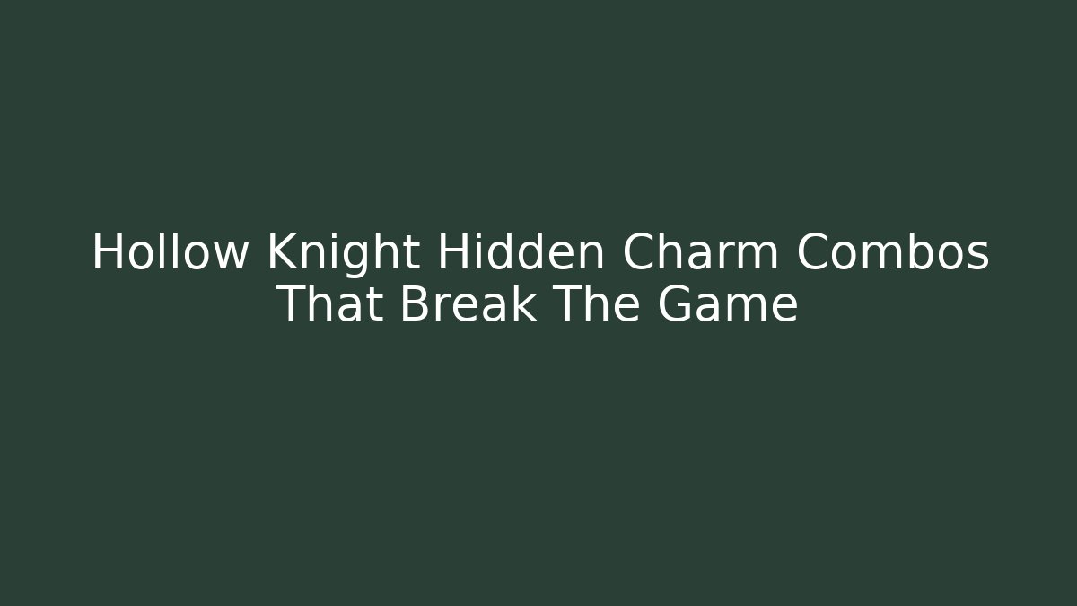 Hollow Knight Hidden Charm Combos That Break The Game
