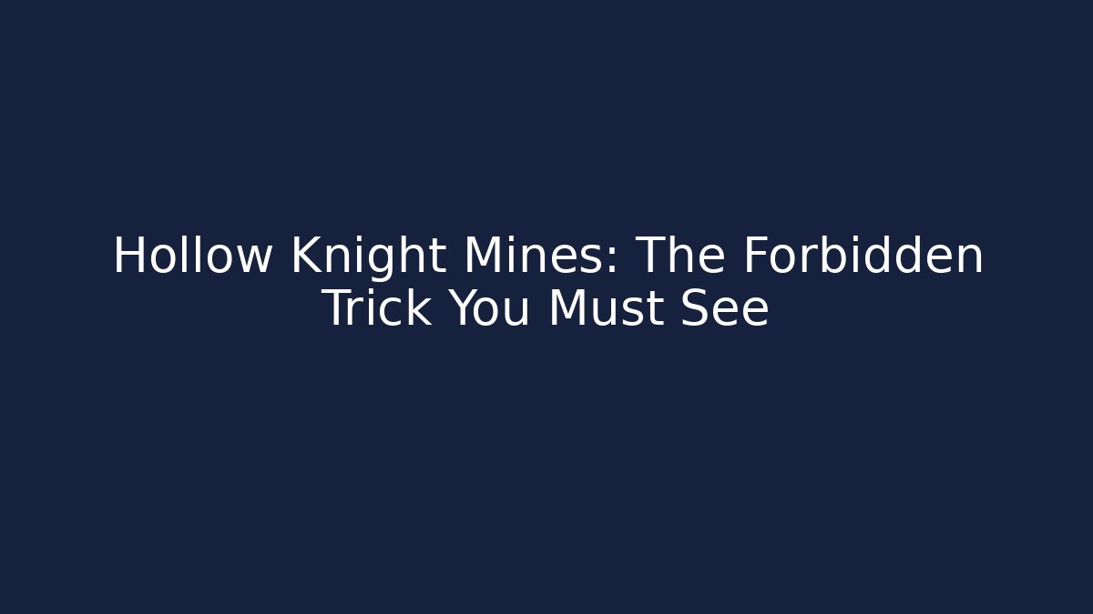 Hollow Knight Mines: The Forbidden Trick You Must See