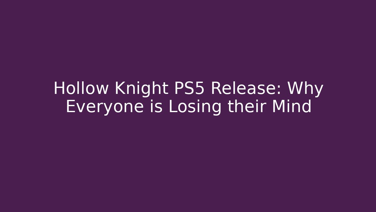 Hollow Knight PS5 Release: Why Everyone is Losing their Mind