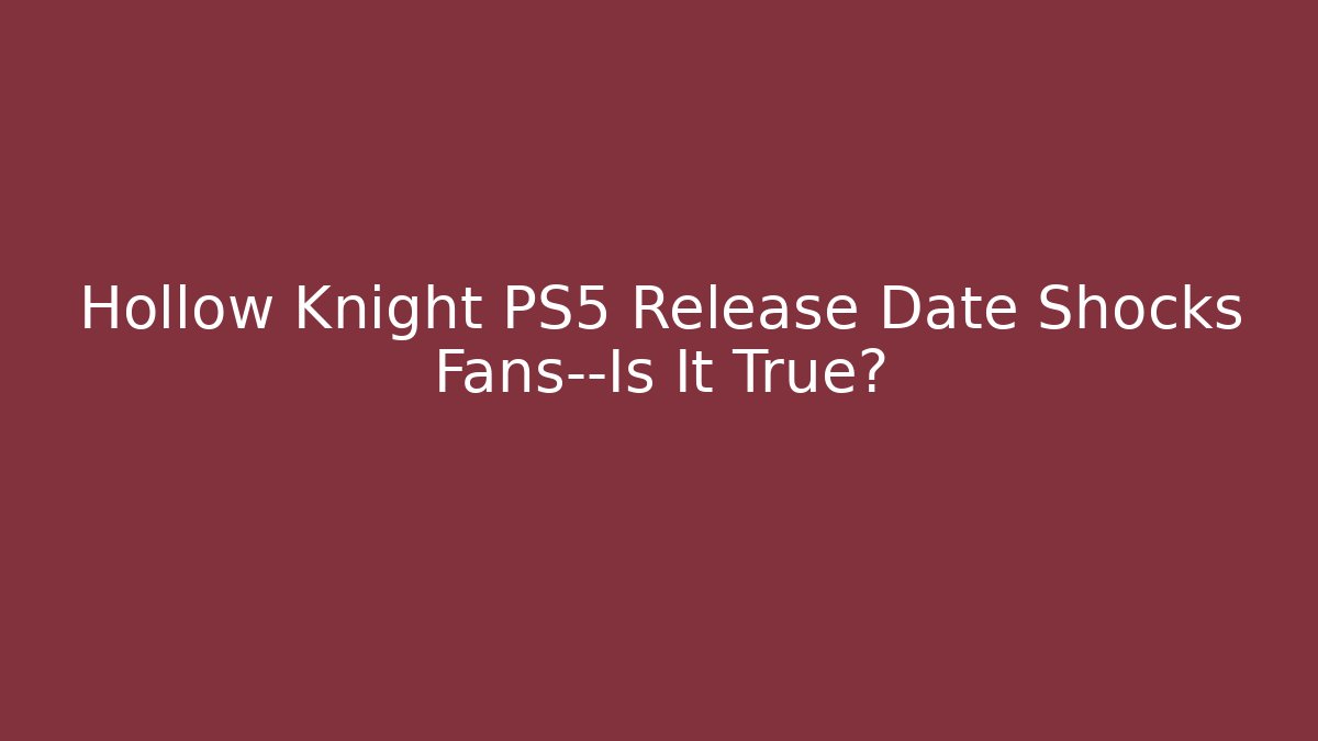 Hollow Knight PS5 Release Date Shocks Fans—Is It True?