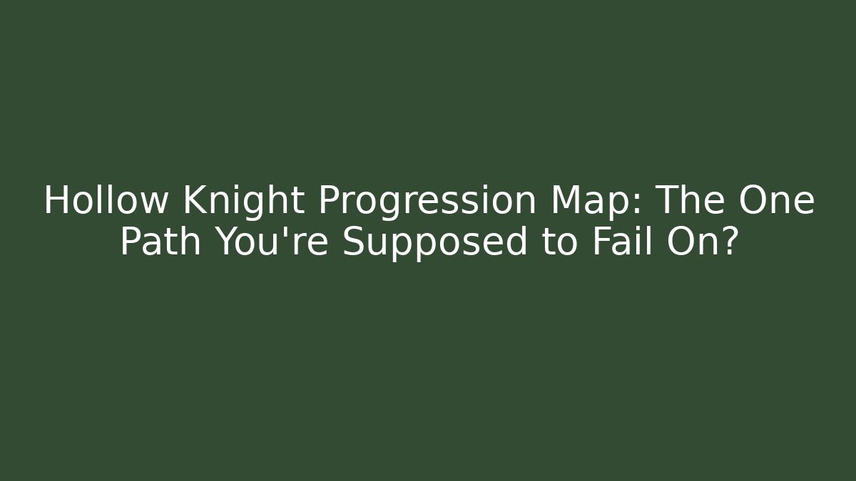 Hollow Knight Progression Map: The One Path You're Supposed to Fail On?