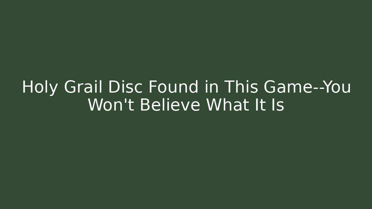 Holy Grail Disc Found in This Game—You Won't Believe What It Is - Celivion