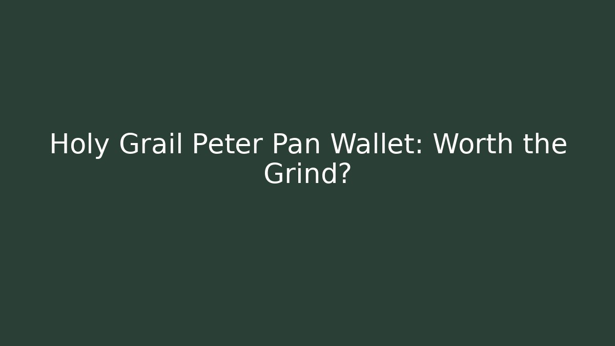 Holy Grail Peter Pan Wallet: Worth the Grind?
