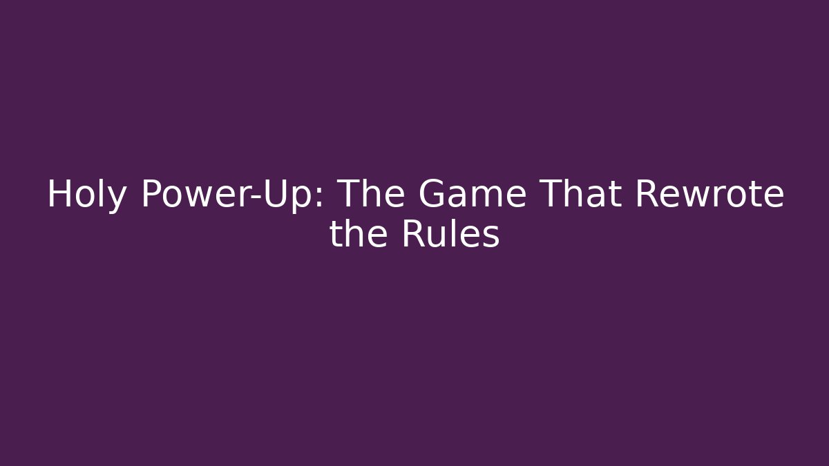 Holy Power-Up: The Game That Rewrote the Rules