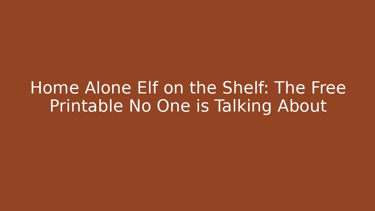 Home Alone Elf on the Shelf: The Free Printable No One is Talking About