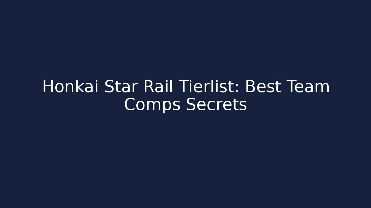 Honkai Star Rail Tierlist: Best Team Comps Secrets