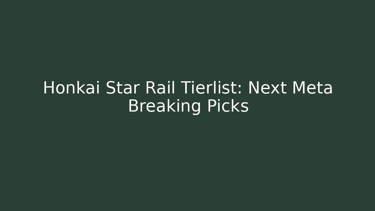 Honkai Star Rail Tierlist: Next Meta Breaking Picks