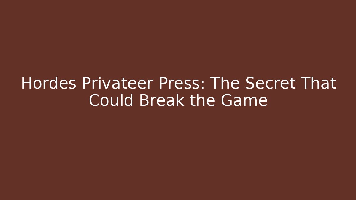 Hordes Privateer Press: The Secret That Could Break the Game