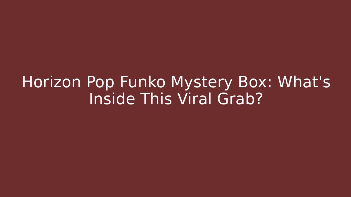 Horizon Pop Funko Mystery Box: What’s Inside This Viral Grab?