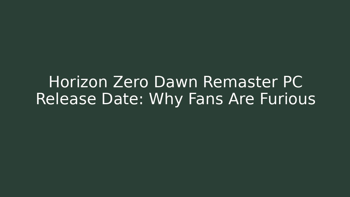 Horizon Zero Dawn Remaster PC Release Date: Why Fans Are Furious