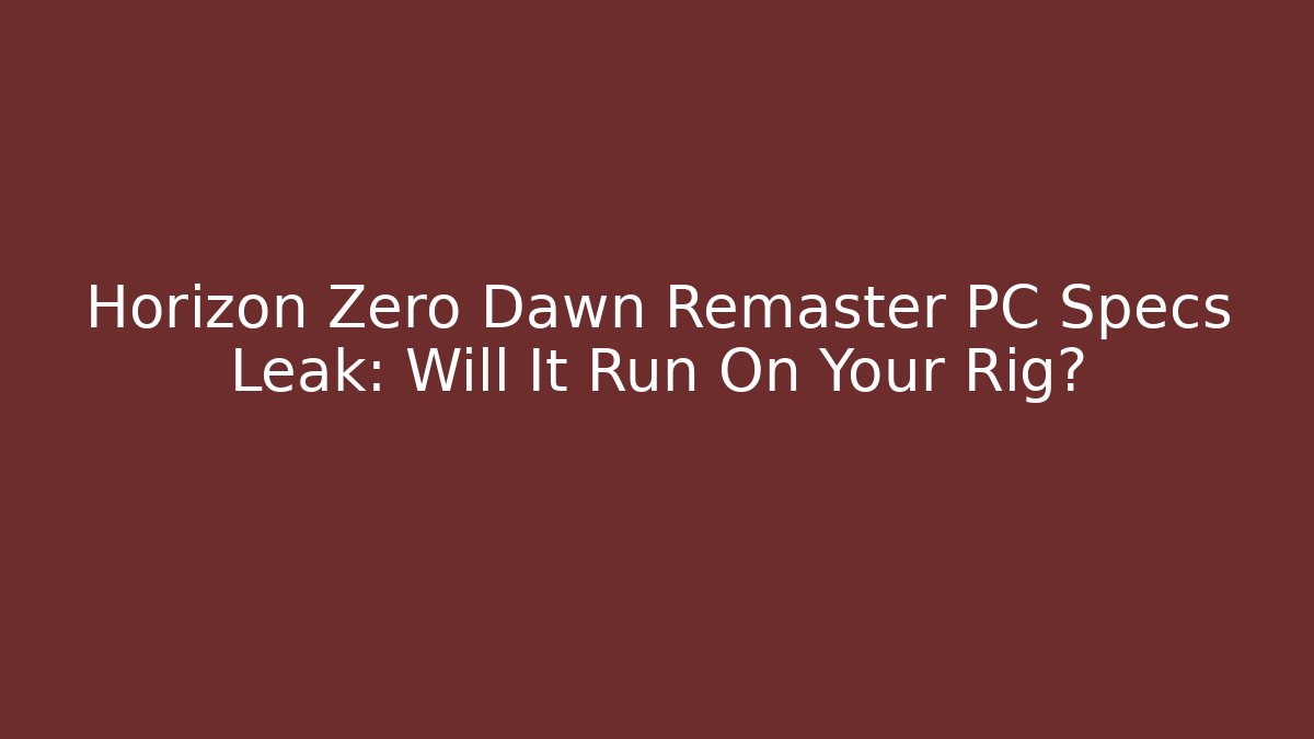Horizon Zero Dawn Remaster PC Specs Leak: Will It Run On Your Rig?