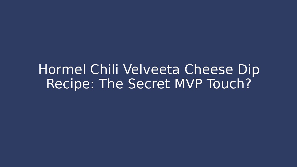 Hormel Chili Velveeta Cheese Dip Recipe: The Secret MVP Touch?