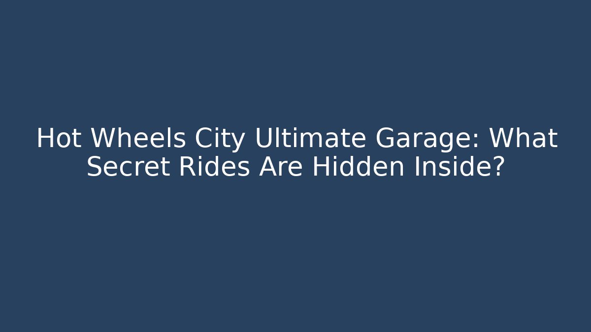 Hot Wheels City Ultimate Garage: What Secret Rides Are Hidden Inside?