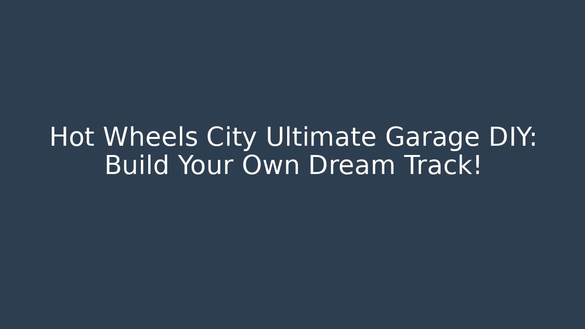 Hot Wheels City Ultimate Garage DIY: Build Your Own Dream Track!
