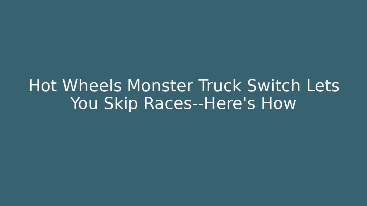 Hot Wheels Monster Truck Switch Lets You Skip Races—Here's How