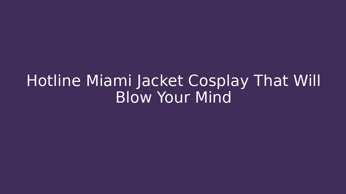 Hotline Miami Jacket Cosplay That Will Blow Your Mind