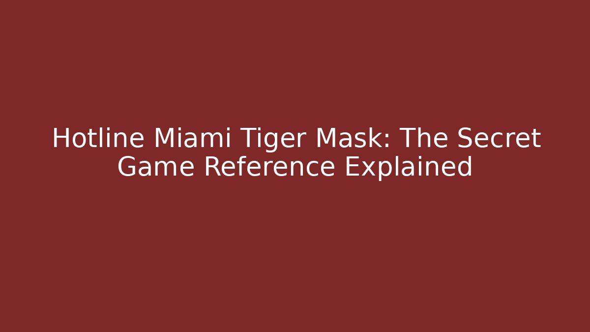 Hotline Miami Tiger Mask: The Secret Game Reference Explained - Celivion