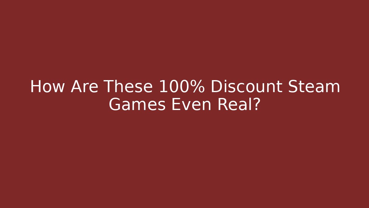 How Are These 100% Discount Steam Games Even Real?