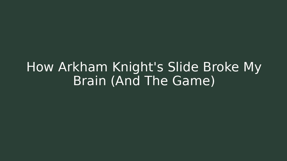 How Arkham Knight’s Slide Broke My Brain (And The Game) - Celivion