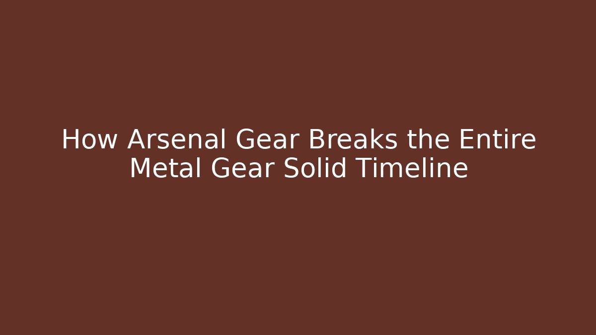 How Arsenal Gear Breaks the Entire Metal Gear Solid Timeline