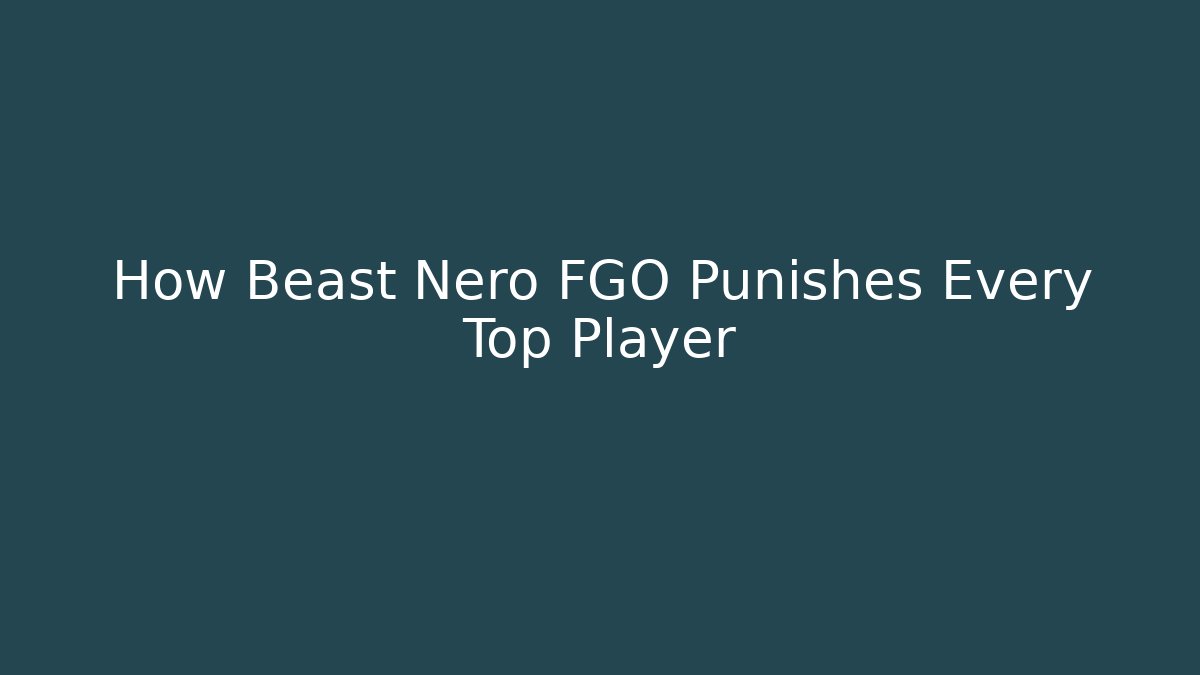 How Beast Nero FGO Punishes Every Top Player