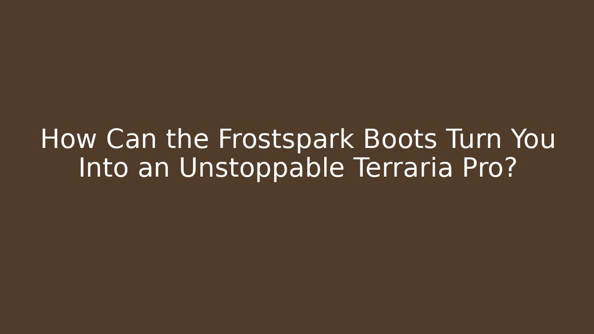 How Can the Frostspark Boots Turn You Into an Unstoppable Terraria Pro?