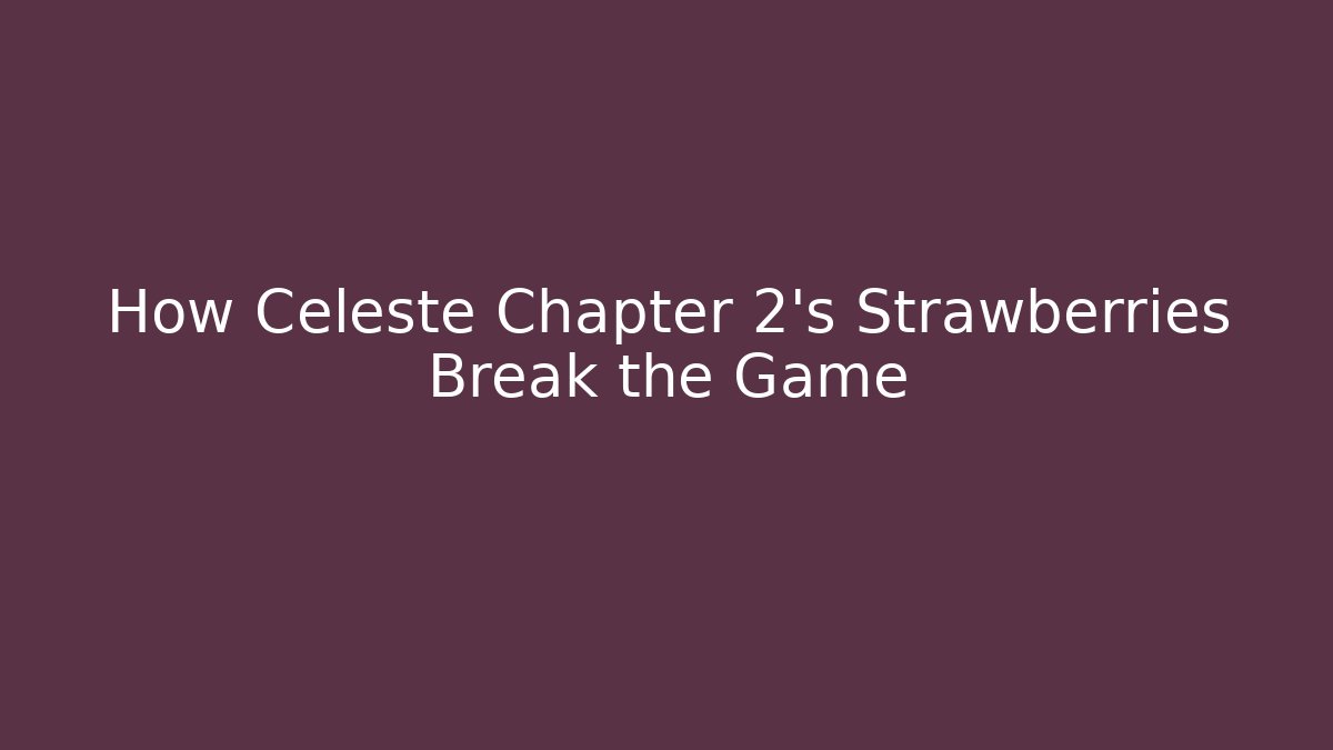 How Celeste Chapter 2's Strawberries Break the Game