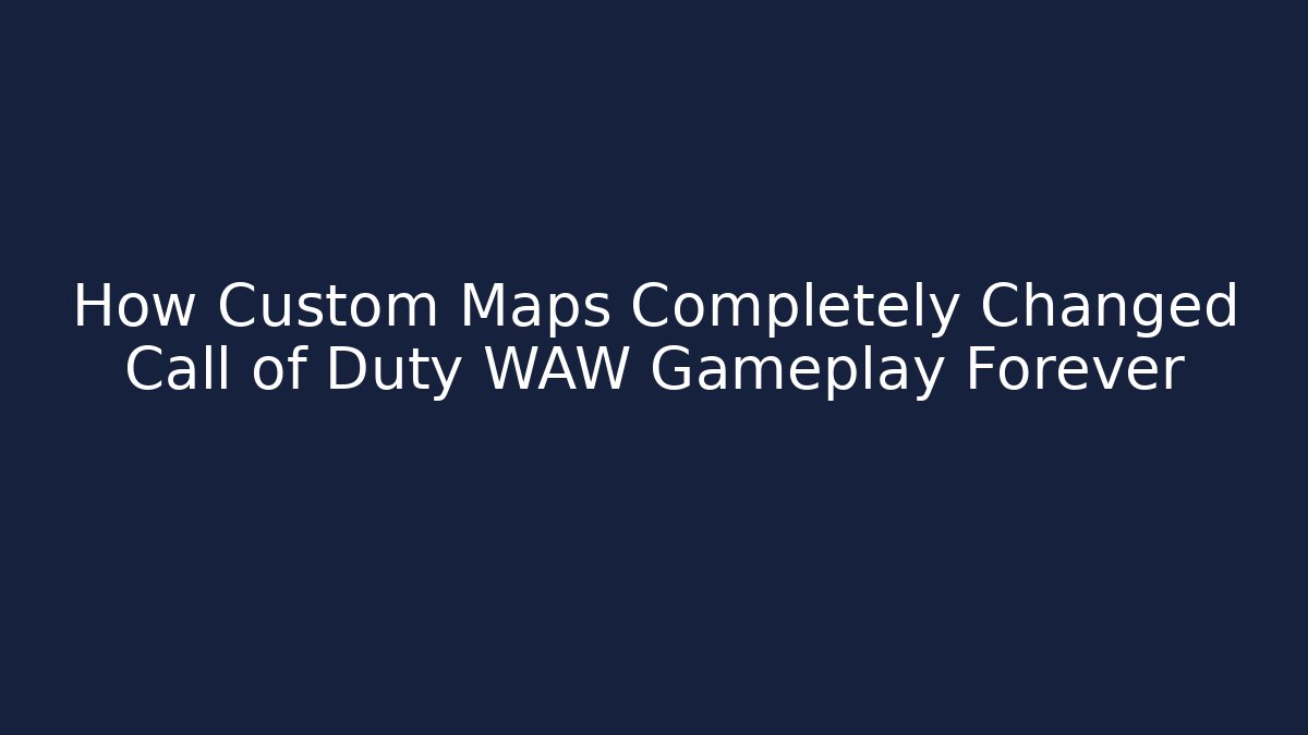 How Custom Maps Completely Changed Call of Duty WAW Gameplay Forever