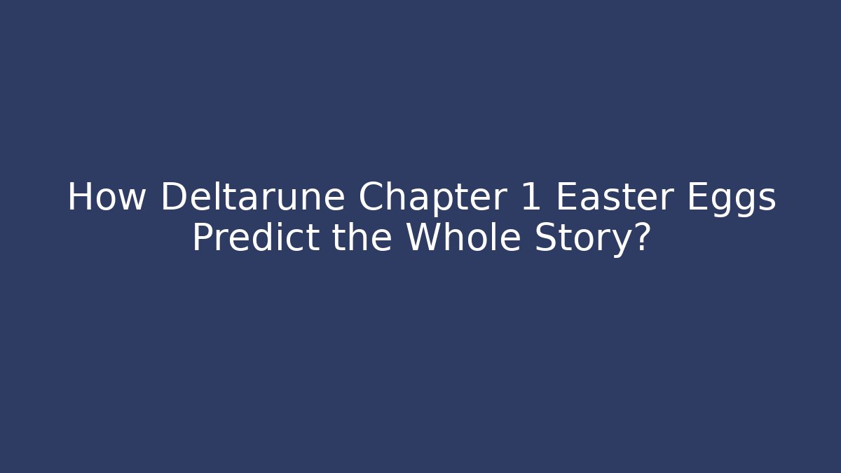 How Deltarune Chapter 1 Easter Eggs Predict the Whole Story?