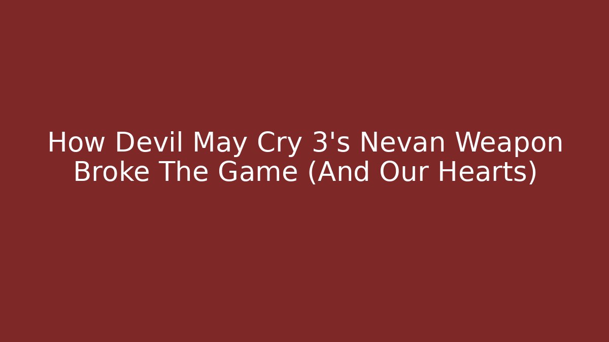How Devil May Cry 3's Nevan Weapon Broke The Game (And Our Hearts) - Celivion